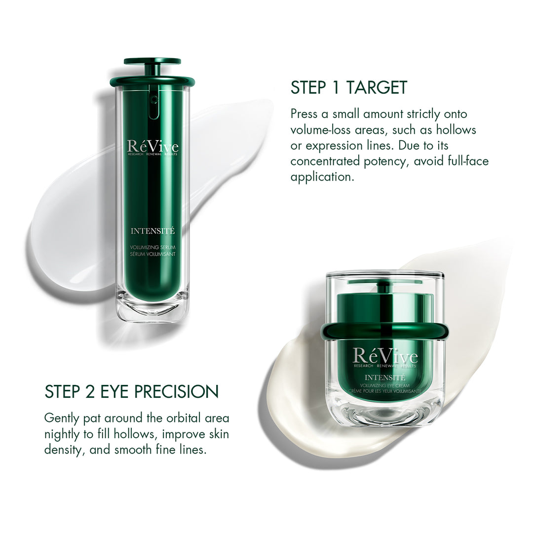 HOLIDAY SET - Intensité Set - HOW TO APPLY

STEP 1 TARGET
Press a small amount strictly onto
volume-loss areas, such as hollows
or expression lines. Due to its
concentrated potency, avoid full-face
application.

STEP 2 EYE PRECISION
Gently pat around the orbital area
nightly to fill hollows, improve skin
density, and smooth fine lines.